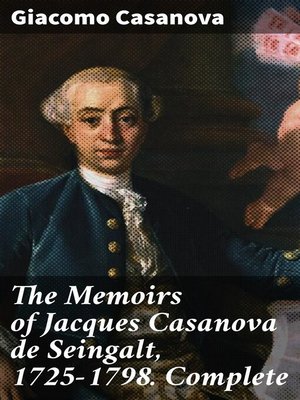 cover image of The Memoirs of Jacques Casanova de Seingalt, 1725-1798. Complete
